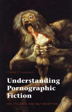 Understanding Pornographic Fiction: Sex, Violence, and Self-Deception de Charles Nussbaum