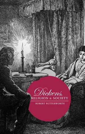 Dickens, Religion and Society de Robert Butterworth