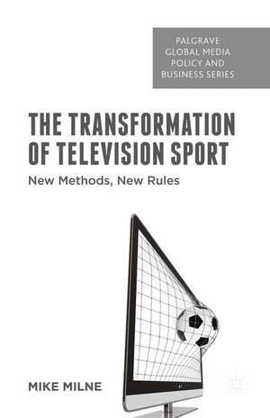 The Transformation of Television Sport: New Methods, New Rules de M. Milne