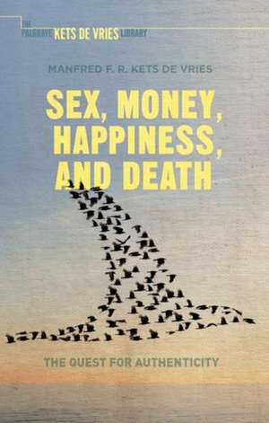 Sex, Money, Happiness, and Death: The Quest for Authenticity de Manfred F.R. Kets de Vries