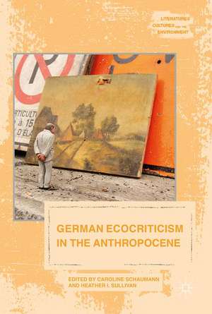 German Ecocriticism in the Anthropocene de Caroline Schaumann