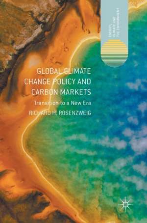 Global Climate Change Policy and Carbon Markets: Transition to a New Era de Richard H. Rosenzweig