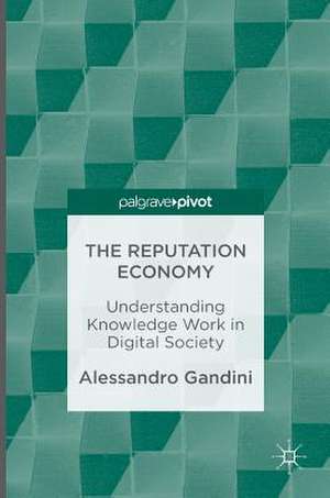 The Reputation Economy: Understanding Knowledge Work in Digital Society de Alessandro Gandini