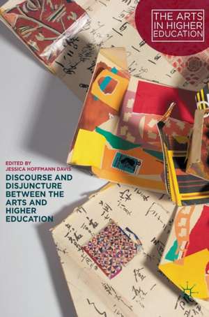 Discourse and Disjuncture between the Arts and Higher Education de Jessica Hoffmann Davis