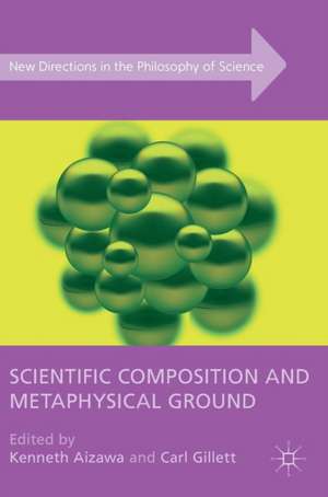 Scientific Composition and Metaphysical Ground de Kenneth Aizawa