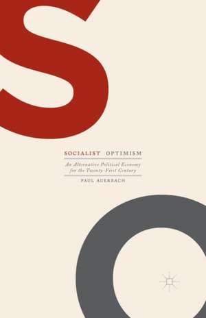 Socialist Optimism: An Alternative Political Economy for the Twenty-First Century de Paul Auerbach