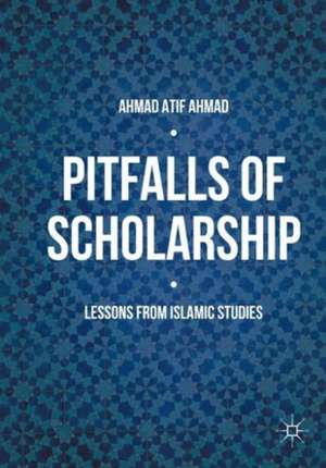 Pitfalls of Scholarship: Lessons from Islamic Studies de Ahmad Atif Ahmad