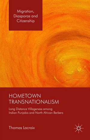 Hometown Transnationalism: Long Distance Villageness among Indian Punjabis and North African Berbers de Thomas Lacroix