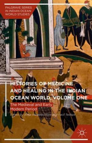 Histories of Medicine and Healing in the Indian Ocean World, Volume One: The Medieval and Early Modern Period de Anna Winterbottom