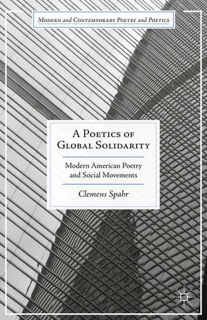 A Poetics of Global Solidarity: Modern American Poetry and Social Movements de Clemens Spahr