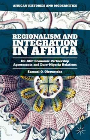 Regionalism and Integration in Africa: EU-ACP Economic Partnership Agreements and Euro-Nigeria Relations de Samuel O. Oloruntoba