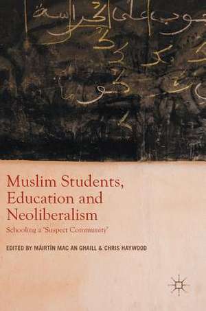 Muslim Students, Education and Neoliberalism: Schooling a 'Suspect Community' de Máirtín Mac an Ghaill