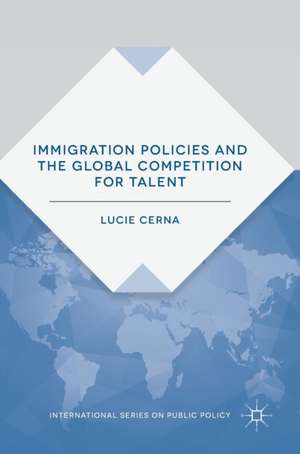 Immigration Policies and the Global Competition for Talent de Lucie Cerna