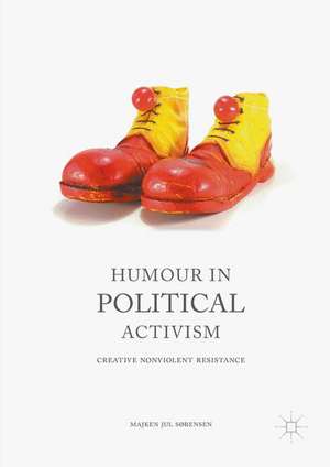 Humour in Political Activism: Creative Nonviolent Resistance de Majken Jul Sørensen