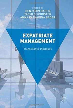 Expatriate Management: Transatlantic Dialogues de Benjamin Bader