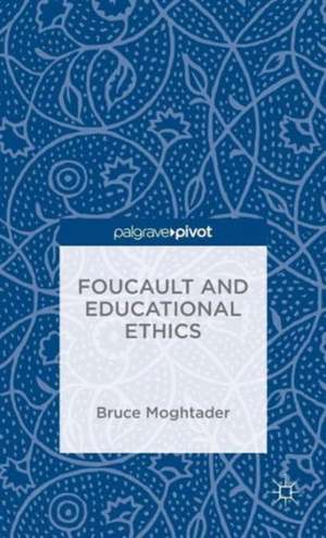 Foucault and Educational Ethics de Bruce Moghtader