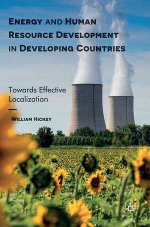 Energy and Human Resource Development in Developing Countries: Towards Effective Localization de William Hickey