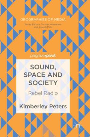 Sound, Space and Society: Rebel Radio de Kimberley Peters