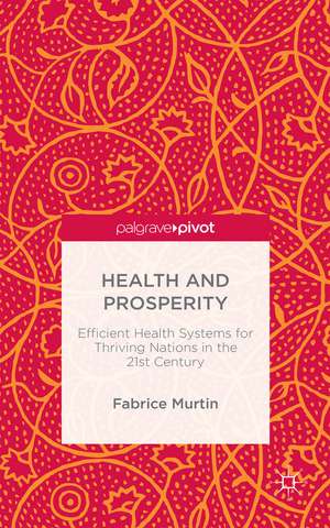 Health and Prosperity: Efficient Health Systems for Thriving Nations in the 21st Century de Fabrice Murtin