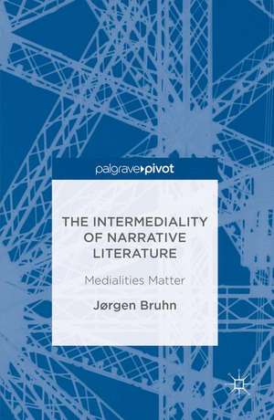 The Intermediality of Narrative Literature: Medialities Matter de Jørgen Bruhn