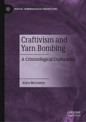 Craftivism and Yarn Bombing: A Criminological Exploration de Alyce McGovern