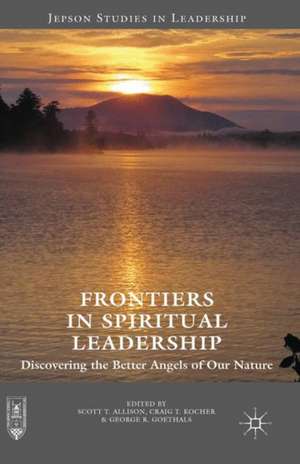 Frontiers in Spiritual Leadership: Discovering the Better Angels of Our Nature de Scott T. Allison