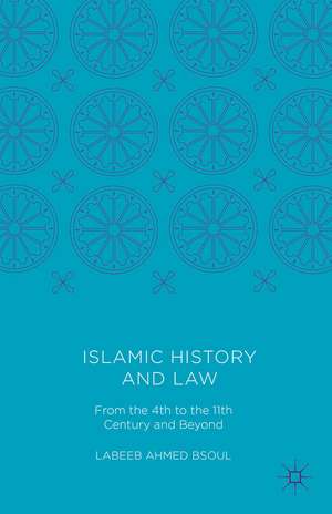 Islamic History and Law: From the 4th to the 11th Century and Beyond de Labeeb Ahmed Bsoul