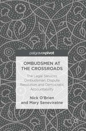 Ombudsmen at the Crossroads: The Legal Services Ombudsman, Dispute Resolution and Democratic Accountability de Nick O'Brien