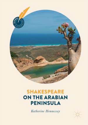 Shakespeare on the Arabian Peninsula de Katherine Hennessey