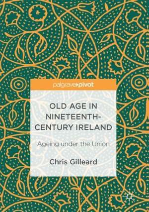 Old Age in Nineteenth-Century Ireland: Ageing under the Union de Chris Gilleard