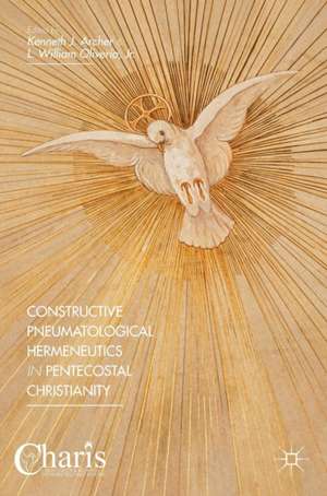 Constructive Pneumatological Hermeneutics in Pentecostal Christianity de Kenneth J. Archer