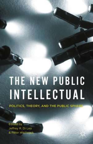 The New Public Intellectual: Politics, Theory, and the Public Sphere de Jeffrey R. Di Leo