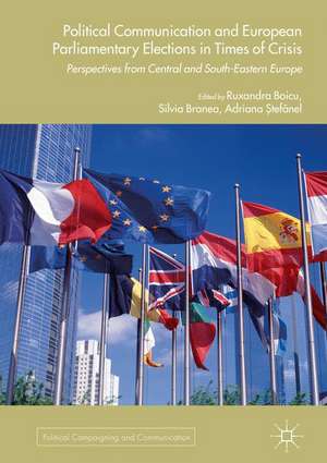 Political Communication and European Parliamentary Elections in Times of Crisis: Perspectives from Central and South-Eastern Europe de Ruxandra Boicu