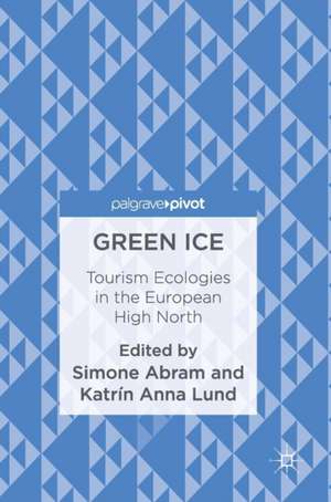 Green Ice: Tourism Ecologies in the European High North de Simone Abram