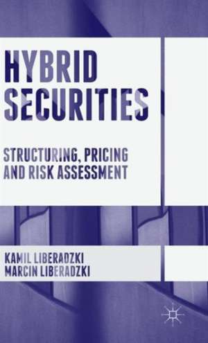 Hybrid Securities: Structuring, Pricing and Risk Assessment de Kamil Liberadzki