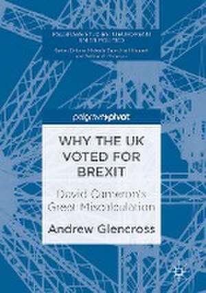 Why the UK Voted for Brexit: David Cameron's Great Miscalculation de Andrew Glencross