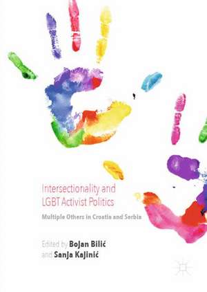 Intersectionality and LGBT Activist Politics: Multiple Others in Croatia and Serbia de Bojan Bilić