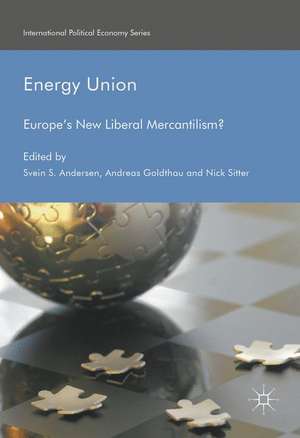 Energy Union: Europe's New Liberal Mercantilism? de Svein S. Andersen