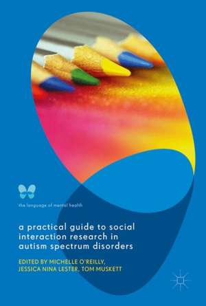 A Practical Guide to Social Interaction Research in Autism Spectrum Disorders de Michelle O'Reilly