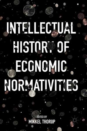 Intellectual History of Economic Normativities de Mikkel Thorup