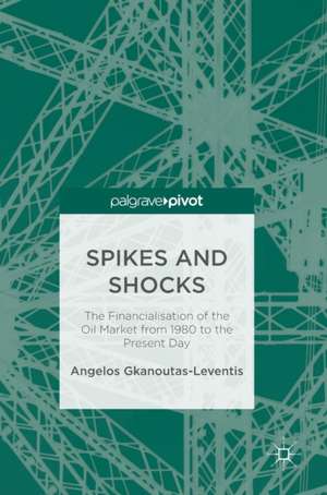 Spikes and Shocks: The Financialisation of the Oil Market from 1980 to the Present Day de Angelos Gkanoutas-Leventis