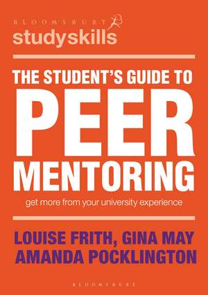 The Student's Guide to Peer Mentoring: Get More From Your University Experience de Louise Frith