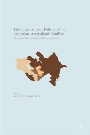 The International Politics of the Armenian-Azerbaijani Conflict: The Original “Frozen Conflict” and European Security de Svante E. Cornell