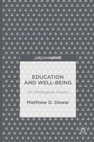 Education and Well-Being: An Ontological Inquiry de Matthew D. Dewar