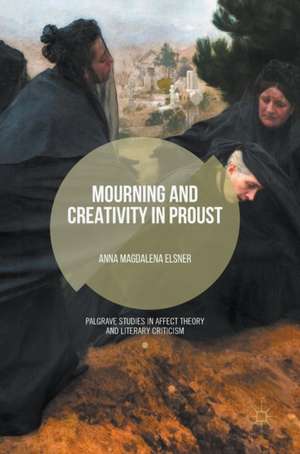 Mourning and Creativity in Proust de Anna Magdalena Elsner