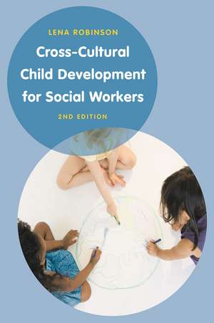 Cross-Cultural Child Development for Social Workers: An Introduction de Lena Robinson