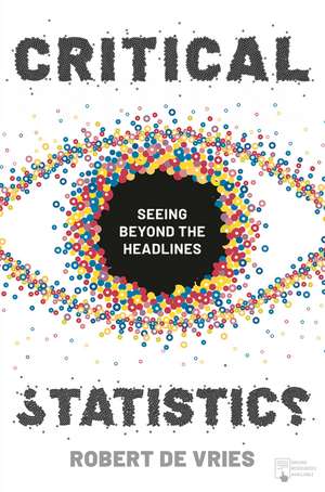 Critical Statistics: Seeing Beyond the Headlines de Robert de Vries