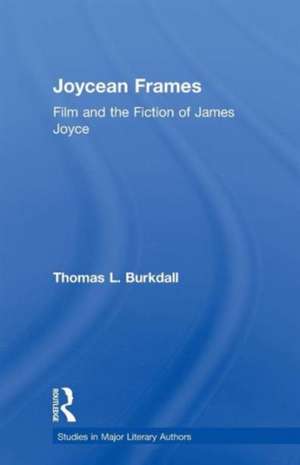 Joycean Frames: Film and the Fiction of James Joyce de Thomas Burkdall