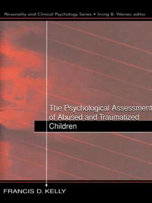 The Psychological Assessment of Abused and Traumatized Children de Francis D. Kelly