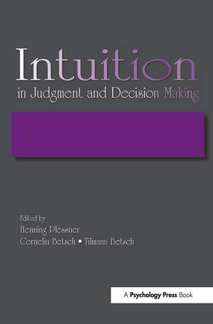 Intuition in Judgment and Decision Making de Henning Plessner